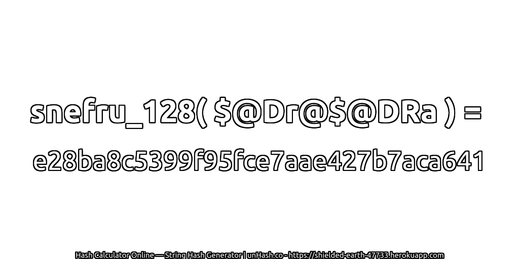 snefru_128( $@Dr@$@DRa ) = e28ba8c5399f95fce7aae427b7aca641 | unHash.co