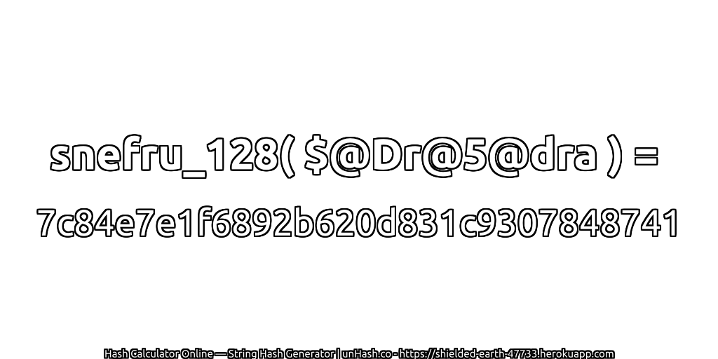 snefru_128( $@Dr@5@dra ) = 7c84e7e1f6892b620d831c9307848741 | unHash.co