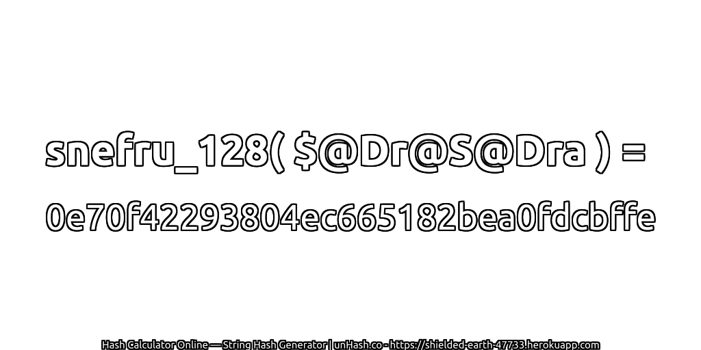 snefru_128( $@Dr@S@Dra ) = 0e70f42293804ec665182bea0fdcbffe | unHash.co