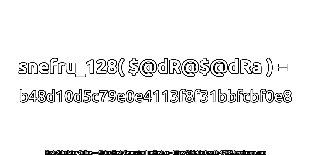 snefru_128( $@dR@$@dRa ) = b48d10d5c79e0e4113f8f31bbfcbf0e8 | unHash.co