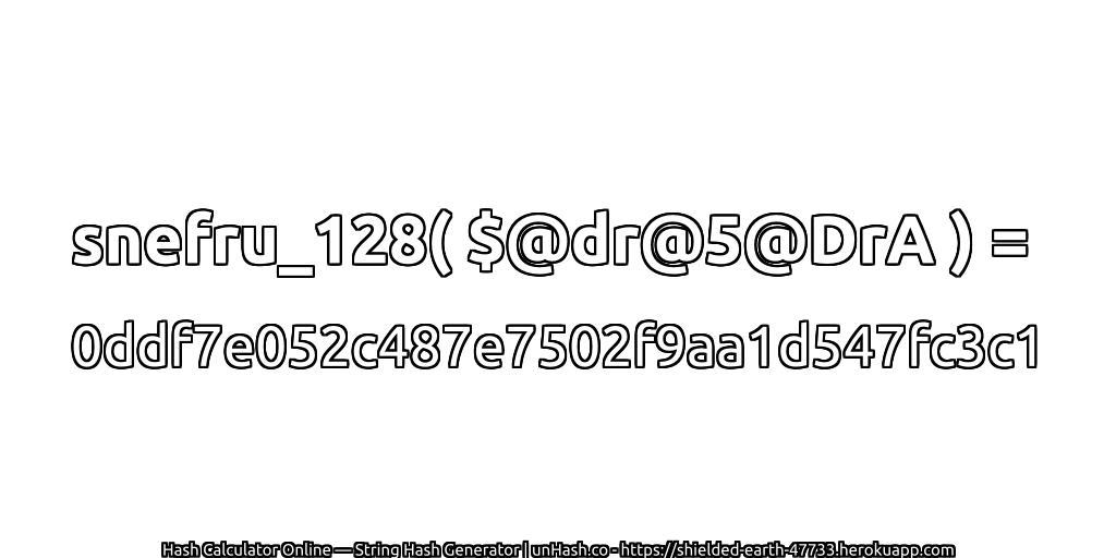 snefru_128( $@dr@5@DrA ) = 0ddf7e052c487e7502f9aa1d547fc3c1 | unHash.co