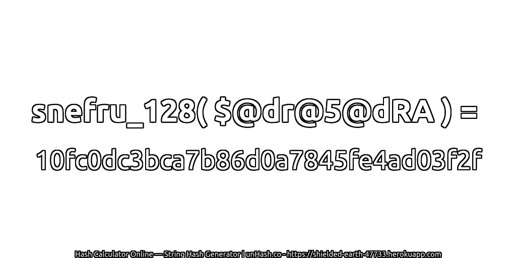 snefru_128( $@dr@5@dRA ) = 10fc0dc3bca7b86d0a7845fe4ad03f2f | unHash.co