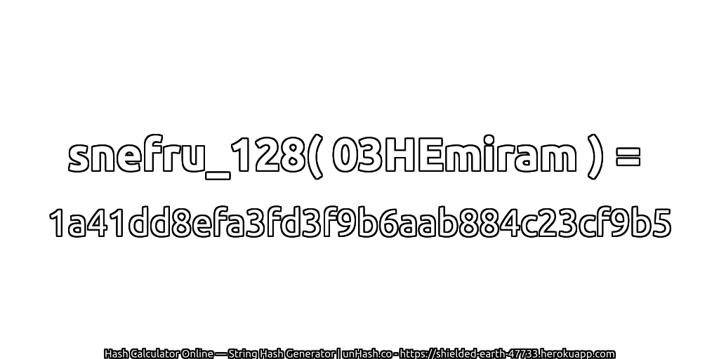snefru_128( 03HEmiram ) = 1a41dd8efa3fd3f9b6aab884c23cf9b5 | unHash.co
