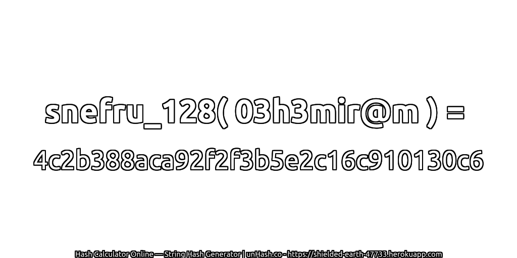 snefru_128( 03h3mir@m ) = 4c2b388aca92f2f3b5e2c16c910130c6 | unHash.co
