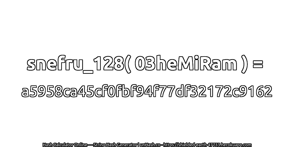 snefru_128( 03heMiRam ) = a5958ca45cf0fbf94f77df32172c9162 | unHash.co