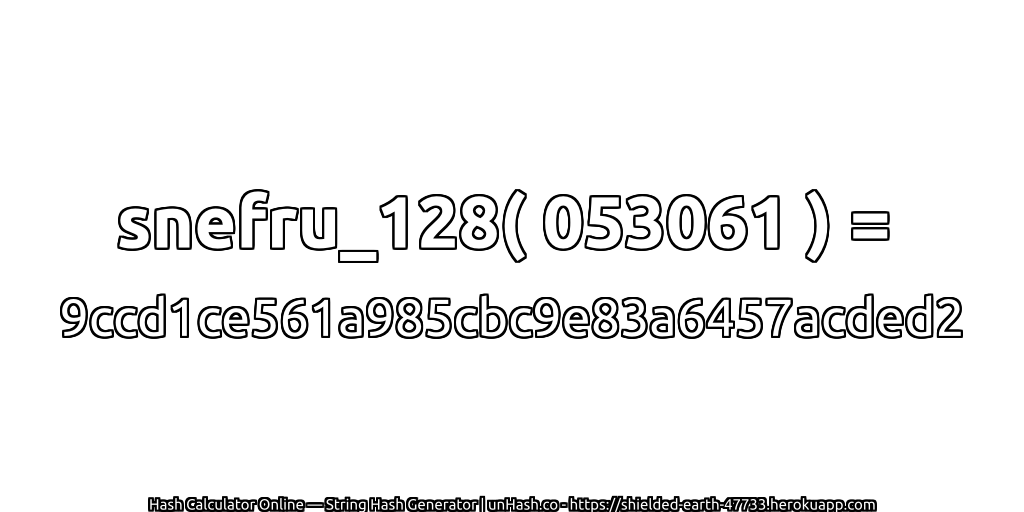 snefru_128( 053061 ) = 9ccd1ce561a985cbc9e83a6457acded2 | unHash.co