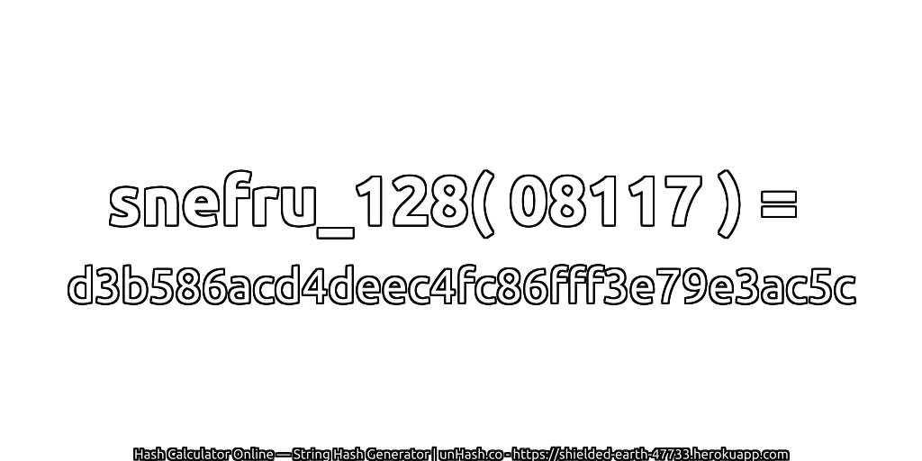 snefru_128( 08117 ) = d3b586acd4deec4fc86fff3e79e3ac5c | unHash.co