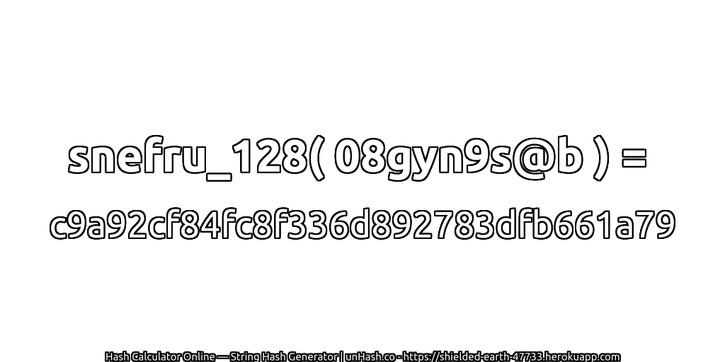 snefru_128( 08gyn9s@b ) = c9a92cf84fc8f336d892783dfb661a79 | unHash.co