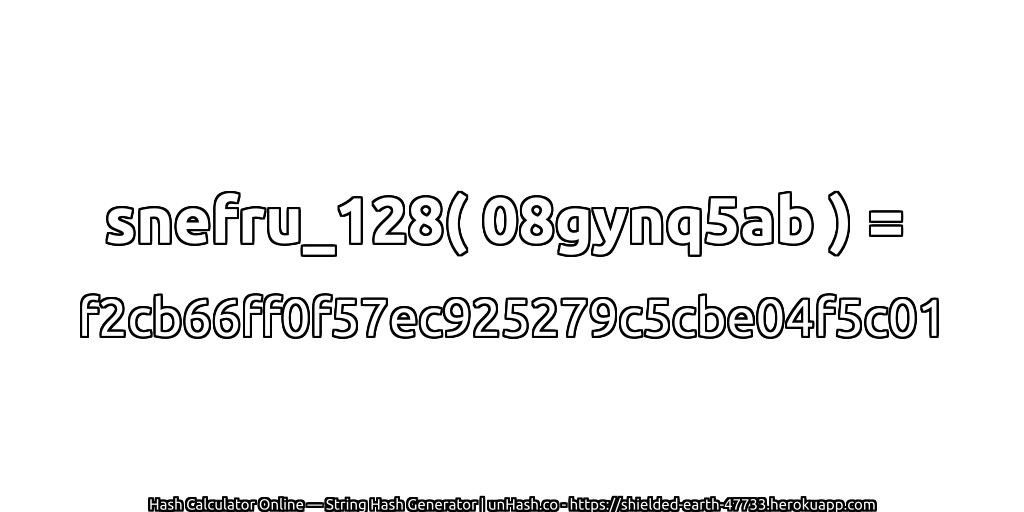 snefru_128( 08gynq5ab ) = f2cb66ff0f57ec925279c5cbe04f5c01 | unHash.co
