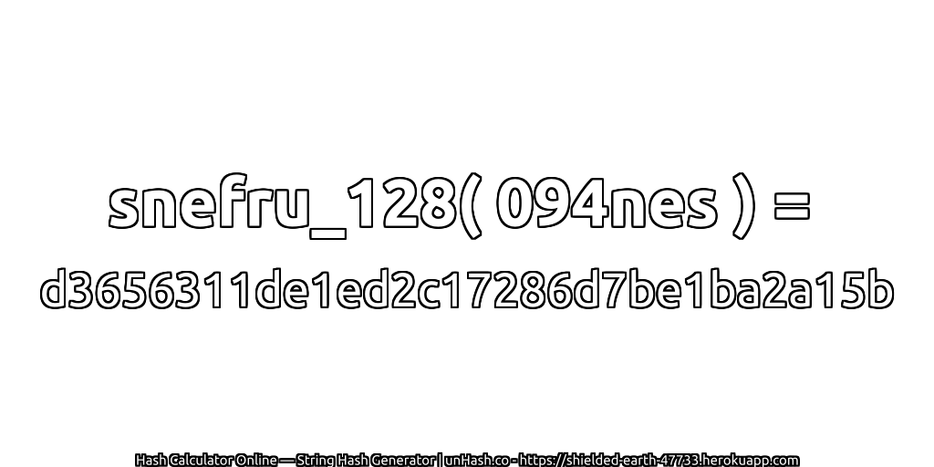 snefru_128( 094nes ) = d3656311de1ed2c17286d7be1ba2a15b | unHash.co
