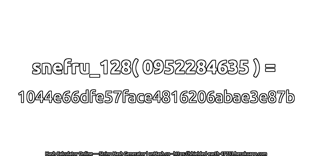 snefru_128( 0952284635 ) = 1044e66dfe57face4816206abae3e87b | unHash.co
