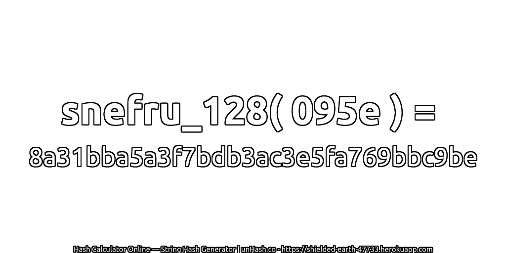 snefru_128( 095e ) = 8a31bba5a3f7bdb3ac3e5fa769bbc9be | unHash.co