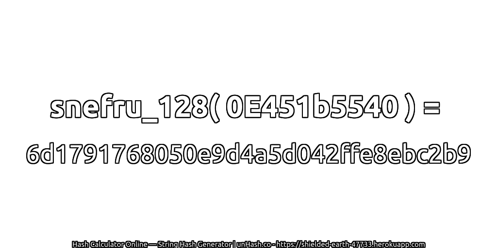 snefru_128( 0E451b5540 ) = 6d1791768050e9d4a5d042ffe8ebc2b9 | unHash.co