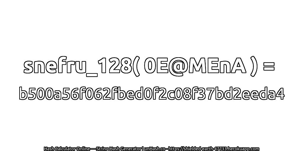 snefru_128( 0E@MEnA ) = b500a56f062fbed0f2c08f37bd2eeda4 | unHash.co