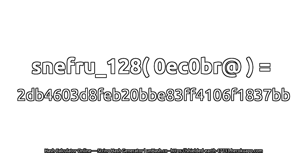 snefru_128( 0ec0br@ ) = 2db4603d8feb20bbe83ff4106f1837bb | unHash.co
