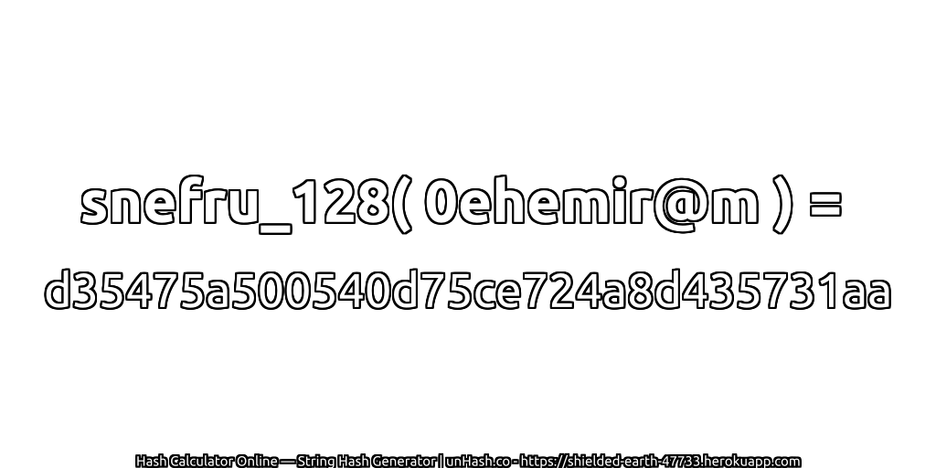 snefru_128( 0ehemir@m ) = d35475a500540d75ce724a8d435731aa | unHash.co