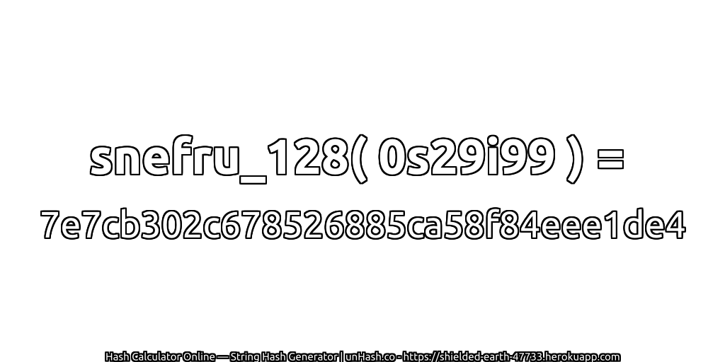 snefru_128( 0s29i99 ) = 7e7cb302c678526885ca58f84eee1de4 | unHash.co