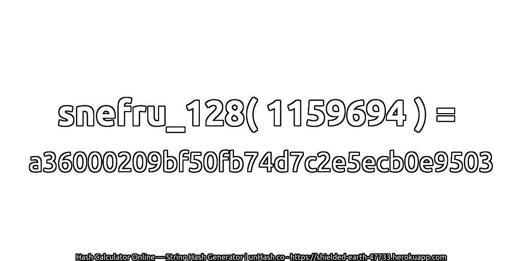 snefru_128( 1159694 ) = a36000209bf50fb74d7c2e5ecb0e9503 | unHash.co