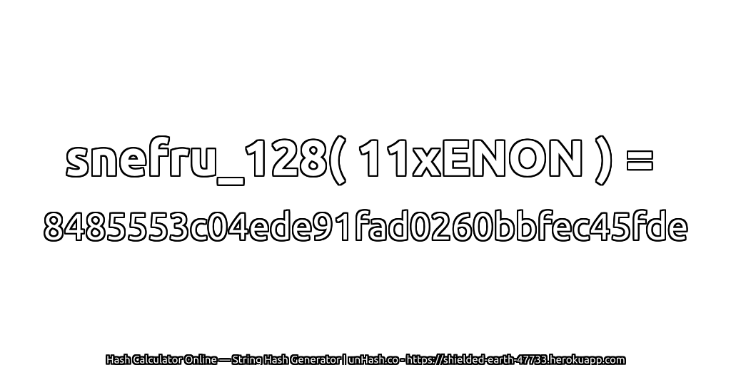 snefru_128( 11xENON ) = 8485553c04ede91fad0260bbfec45fde | unHash.co