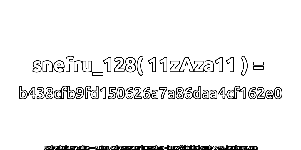 snefru_128( 11zAza11 ) = b438cfb9fd150626a7a86daa4cf162e0 | unHash.co