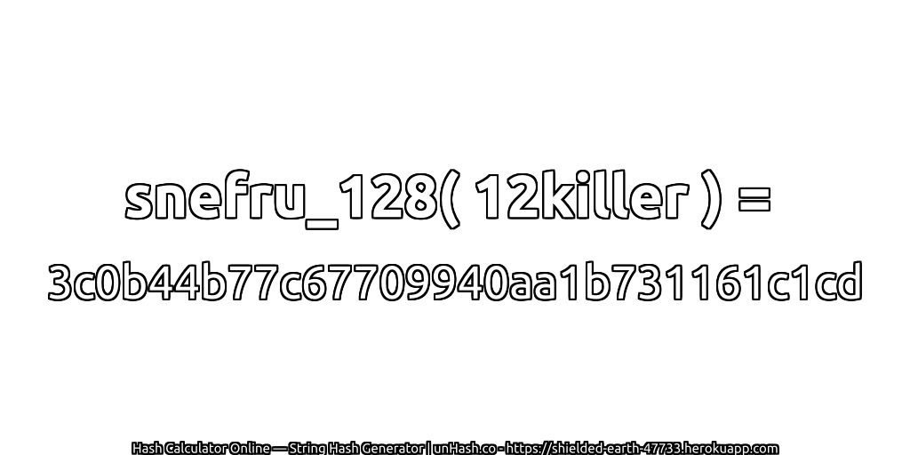 snefru_128( 12killer ) = 3c0b44b77c67709940aa1b731161c1cd | unHash.co