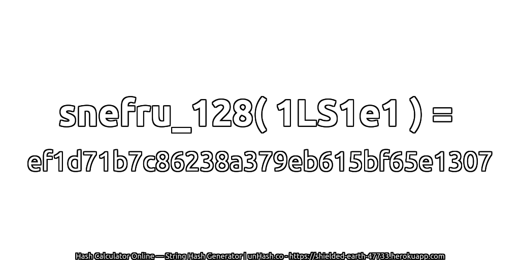 snefru_128( 1LS1e1 ) = ef1d71b7c86238a379eb615bf65e1307 | unHash.co