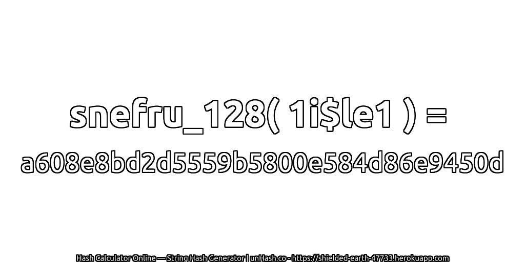snefru_128( 1i$le1 ) = a608e8bd2d5559b5800e584d86e9450d | unHash.co
