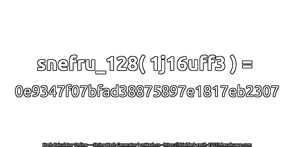 snefru_128( 1j16uff3 ) = 0e9347f07bfad38875897e1817eb2307 | unHash.co
