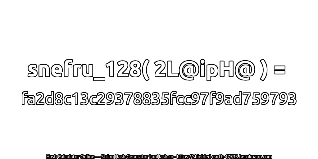 snefru_128( 2L@ipH@ ) = fa2d8c13c29378835fcc97f9ad759793 | unHash.co