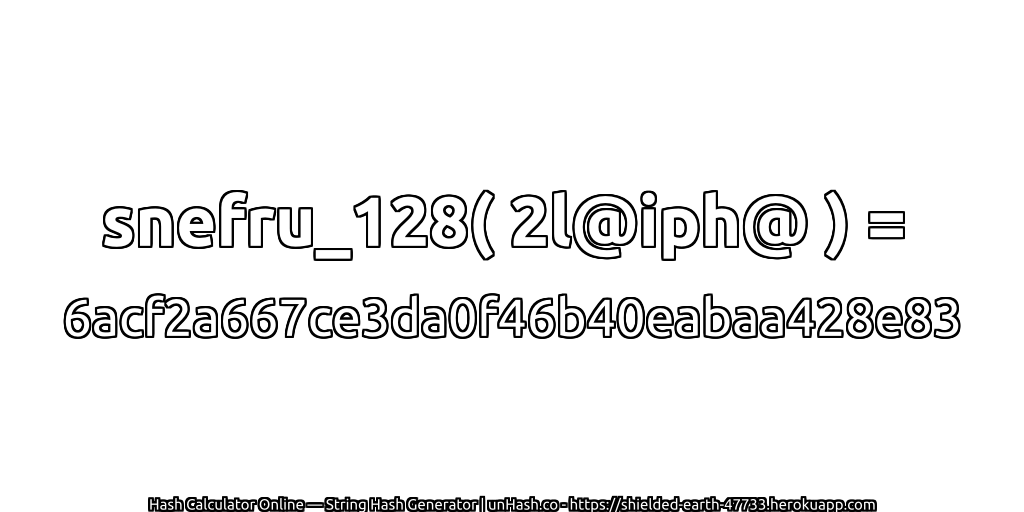 snefru_128( 2l@iph@ ) = 6acf2a667ce3da0f46b40eabaa428e83 | unHash.co