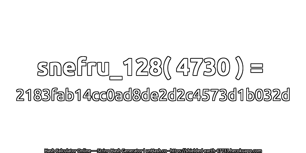 snefru_128( 4730 ) = 2183fab14cc0ad8de2d2c4573d1b032d | unHash.co