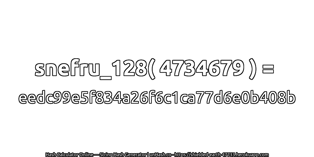 snefru_128( 4734679 ) = eedc99e5f834a26f6c1ca77d6e0b408b | unHash.co