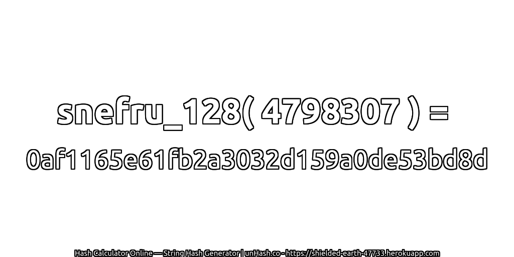 snefru_128( 4798307 ) = 0af1165e61fb2a3032d159a0de53bd8d | unHash.co