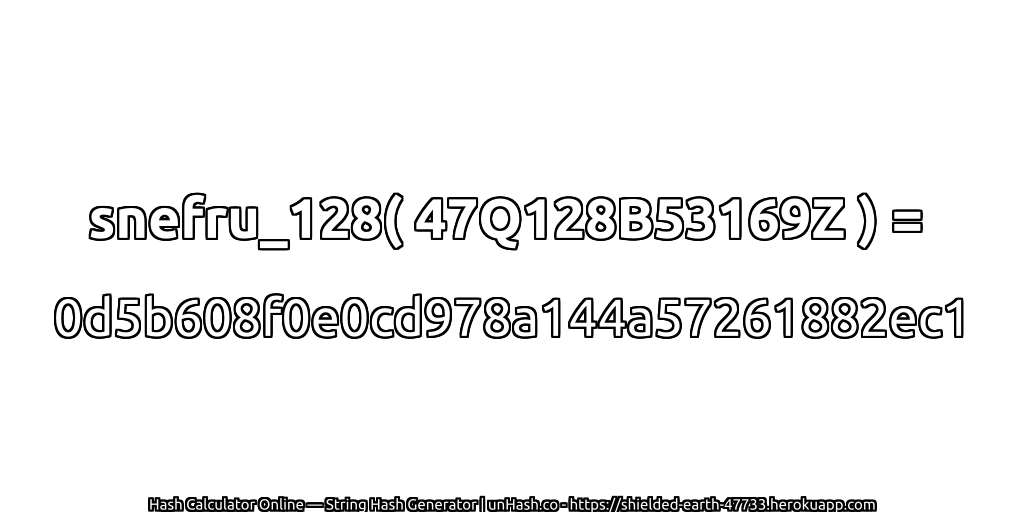 snefru_128( 47Q128B53169Z ) = 0d5b608f0e0cd978a144a57261882ec1 | unHash.co