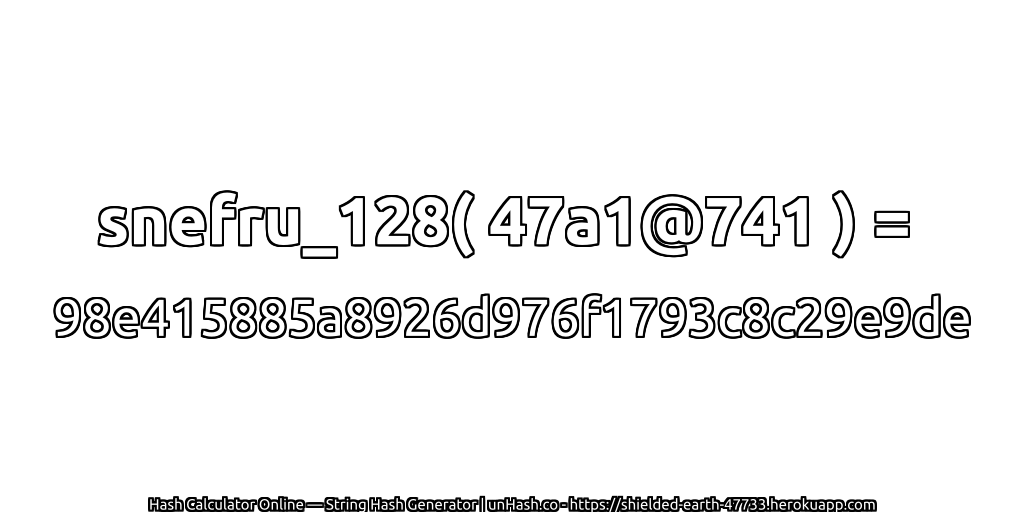 snefru_128( 47a1@741 ) = 98e415885a8926d976f1793c8c29e9de | unHash.co