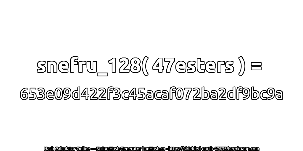 snefru_128( 47esters ) = 653e09d422f3c45acaf072ba2df9bc9a | unHash.co
