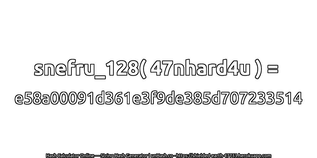 snefru_128( 47nhard4u ) = e58a00091d361e3f9de385d707233514 | unHash.co