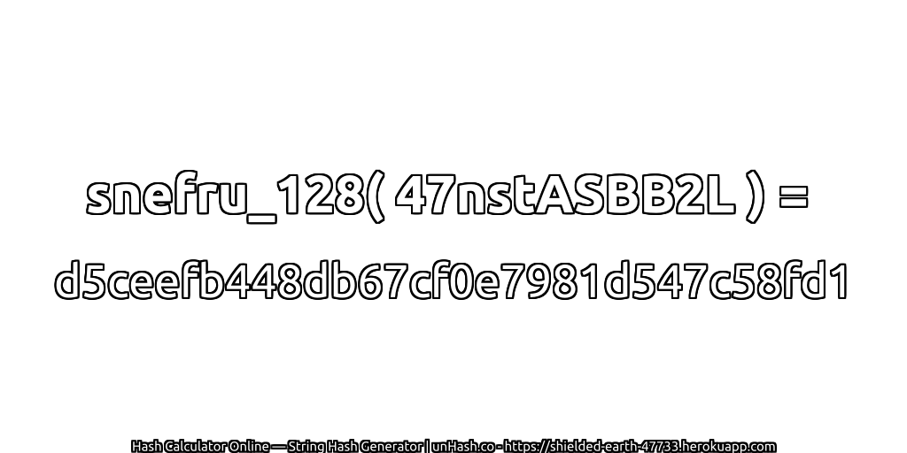 snefru_128( 47nstASBB2L ) = d5ceefb448db67cf0e7981d547c58fd1 | unHash.co