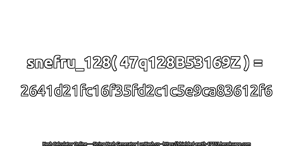 snefru_128( 47q128B53169Z ) = 2641d21fc16f35fd2c1c5e9ca83612f6 | unHash.co