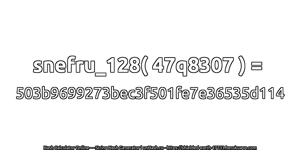 snefru_128( 47q8307 ) = 503b9699273bec3f501fe7e36535d114 | unHash.co