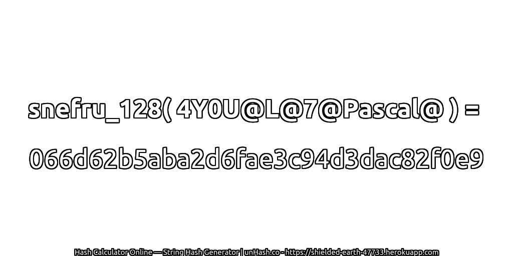snefru_128( 4Y0U@L@7@Pascal@ ) = 066d62b5aba2d6fae3c94d3dac82f0e9 | unHash.co