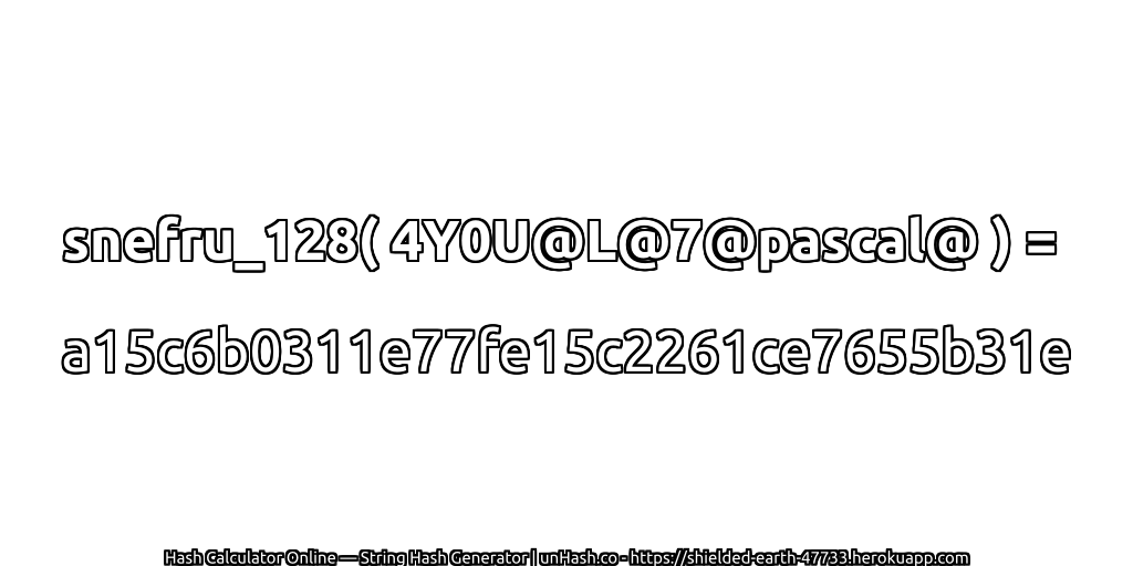 snefru_128( 4Y0U@L@7@pascal@ ) = a15c6b0311e77fe15c2261ce7655b31e | unHash.co