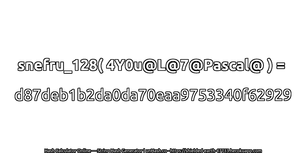 snefru_128( 4Y0u@L@7@Pascal@ ) = d87deb1b2da0da70eaa9753340f62929 | unHash.co