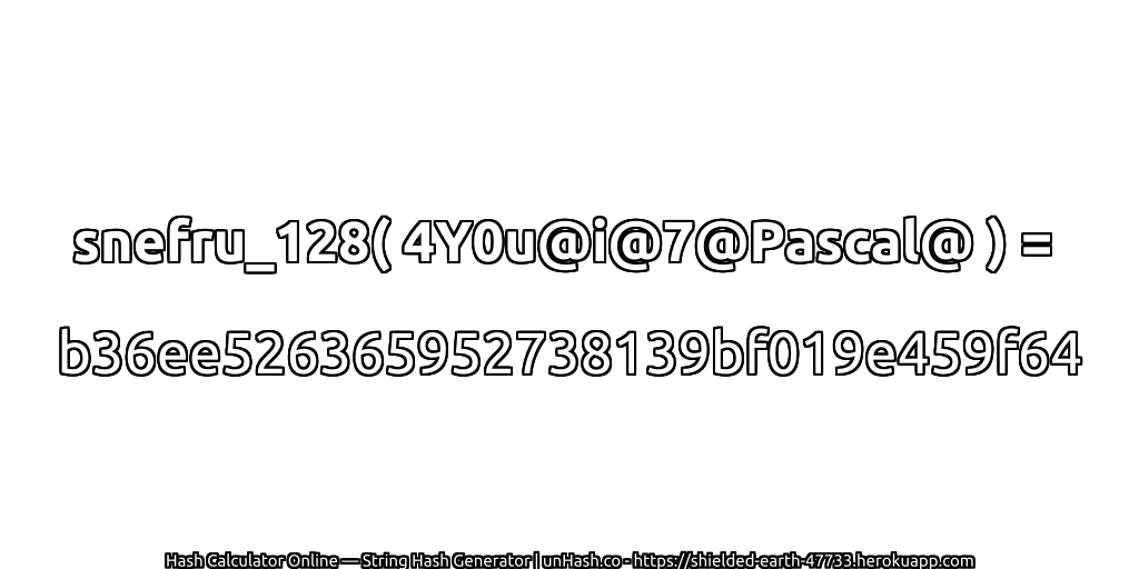 snefru_128( 4Y0u@i@7@Pascal@ ) = b36ee526365952738139bf019e459f64 | unHash.co