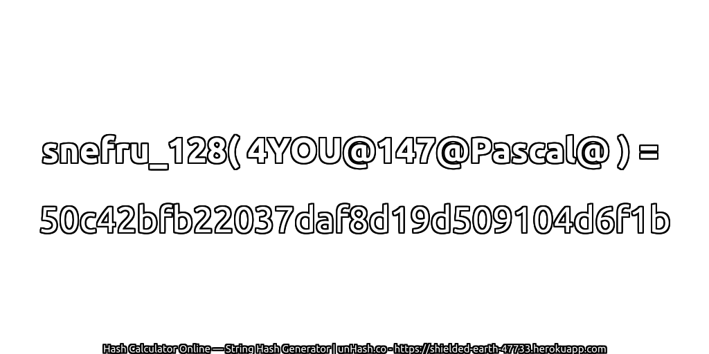 snefru_128( 4YOU@147@Pascal@ ) = 50c42bfb22037daf8d19d509104d6f1b | unHash.co