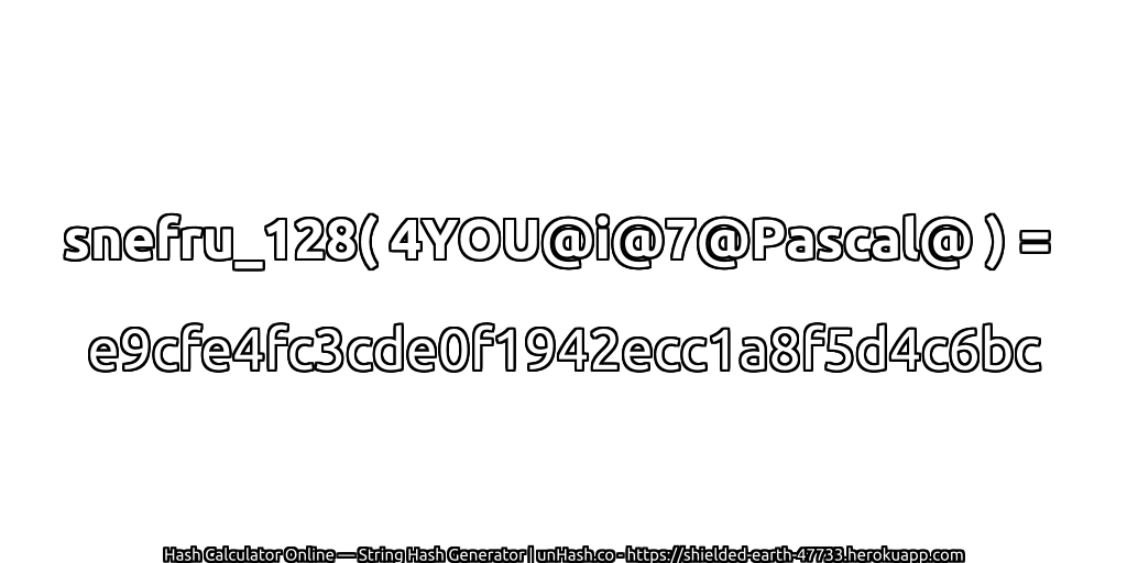 snefru_128( 4YOU@i@7@Pascal@ ) = e9cfe4fc3cde0f1942ecc1a8f5d4c6bc | unHash.co