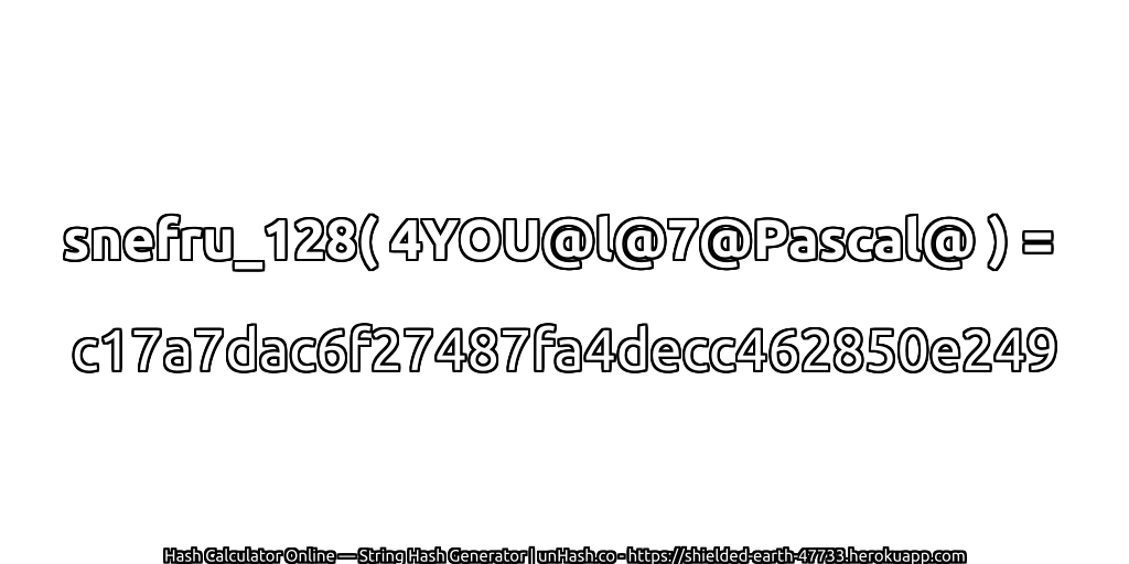 snefru_128( 4YOU@l@7@Pascal@ ) = c17a7dac6f27487fa4decc462850e249 | unHash.co