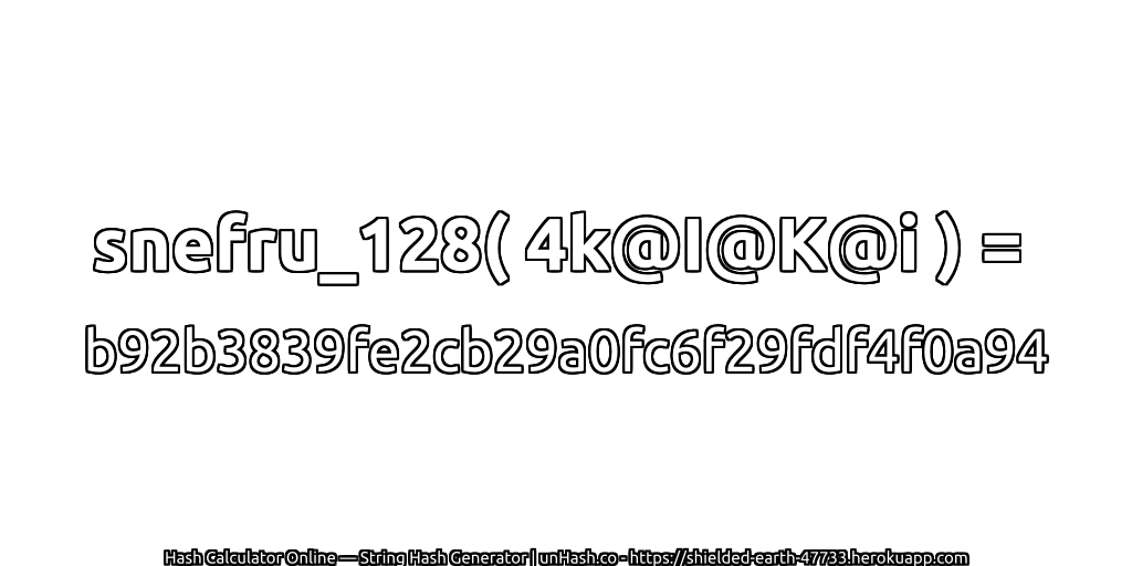 snefru_128( 4k@I@K@i ) = b92b3839fe2cb29a0fc6f29fdf4f0a94 | unHash.co