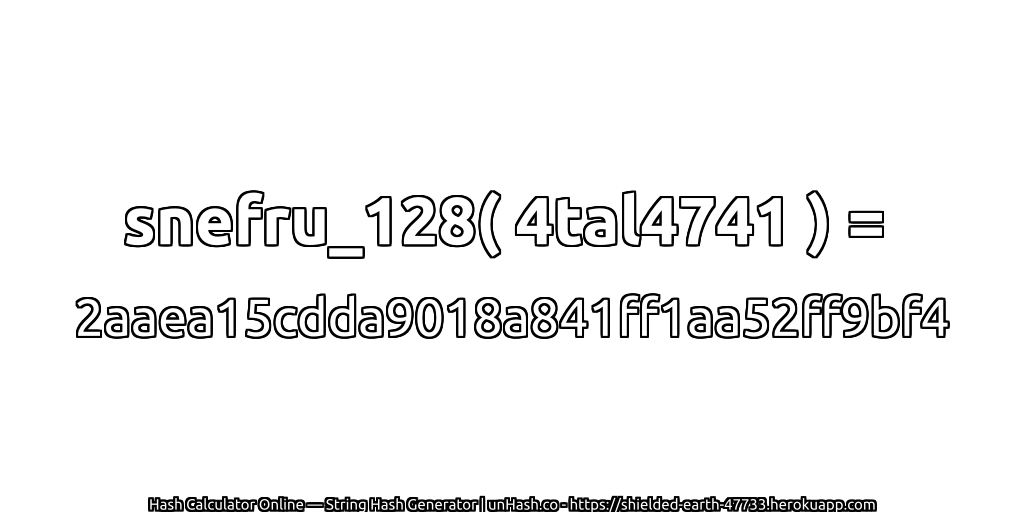 snefru_128( 4tal4741 ) = 2aaea15cdda9018a841ff1aa52ff9bf4 | unHash.co