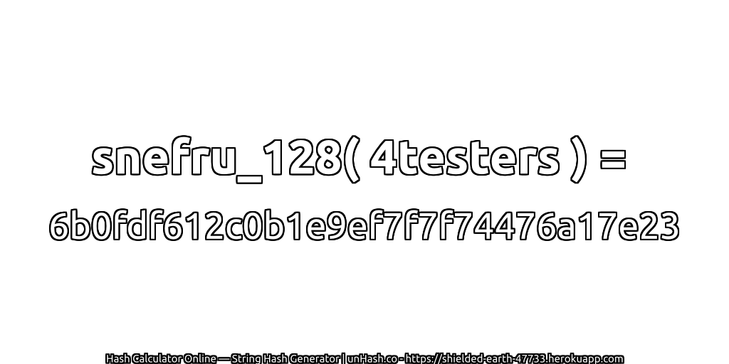 snefru_128( 4testers ) = 6b0fdf612c0b1e9ef7f7f74476a17e23 | unHash.co